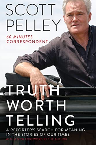 Truth Worth Telling: A Reporter's Search for Meaning in the Stories of Our Times – An Unflinching Account of Global Events from the Former 60 Minutes Correspondent