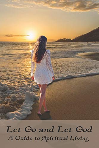 Let Go and Let God: A Guide to Spiritual Living