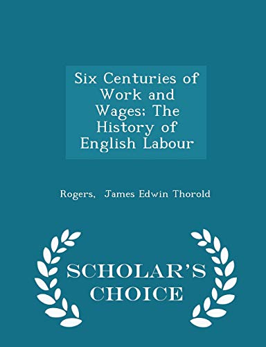 Six Centuries of Work and Wages; The History of... 1298304415 Book Cover