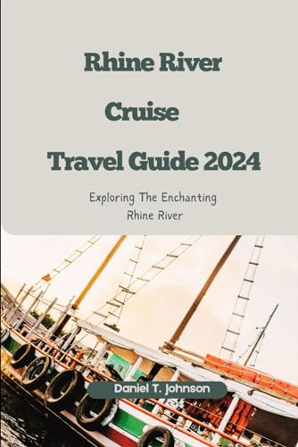 Rhine River Cruise Travel Guide 2024: Exploring the Enchanting Rhine River