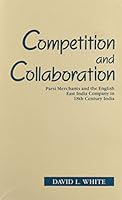 Competition and Collaboration: Parsi Merchants and the English East India Company in 18th Century India 8121506638 Book Cover