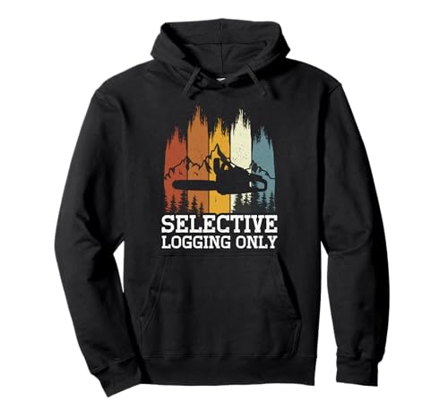 Arborist Selective Logging Only Funny Lumberjack Pullover Hoodie