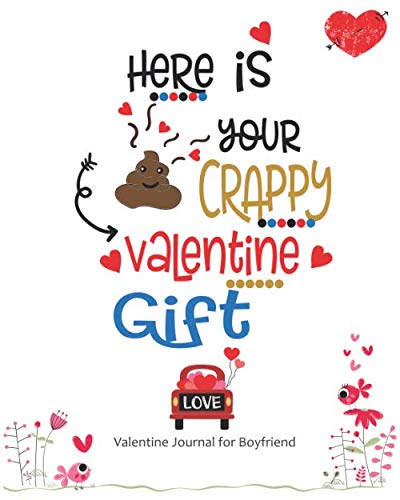 Valentine Journal For Boyfriend: Here is Your Crappy Valentine Gift: Valentines Day Gifts For Boyfriend Notebook, 8 x 10 inches, 60 lined pages