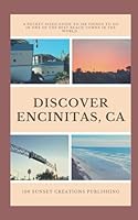 Discover Encinitas, CA: A Pocket-Sized Guide to 108 Things to Do in One of the Best Beach Towns in the World B0CWPBF1RK Book Cover