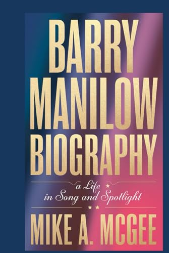 Barry Manilow biography: A Life in Song and Spotlight