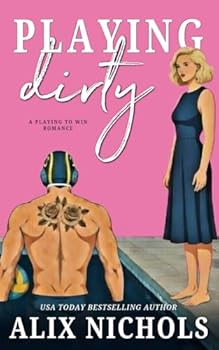 Playing Dirty - Book #3 of the Playing to Win