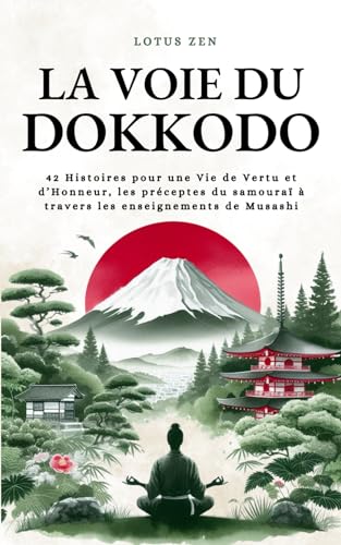 La Voie du Dokkodo: 42 Histoires pour une Vie de Vertu et d’Honneur, les préceptes du samouraï à travers les enseignements de Musashi