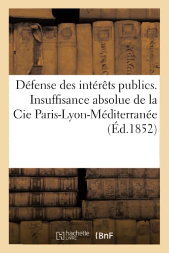 Défense Des Intérêts Publics. Insuffisance Absolue de la Cie Paris-Lyon-Méditerranée (Sciences Sociales) (French Edition)