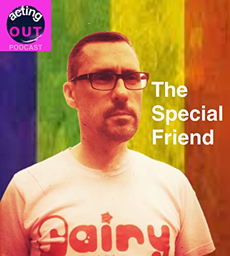 The Acting Out podcast Episode 5 - The Special Friend