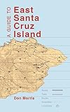 A Guide to East Santa Cruz Island: Road, Trails, Routes, Scrambles, Landslides