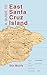 A Guide to East Santa Cruz Island: Road, Trails, Routes, Scrambles, Landslides