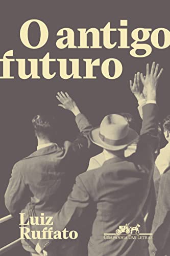 O antigo futuro - Ruffato, Luiz