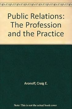 Public Relations: The Profession and the Practice