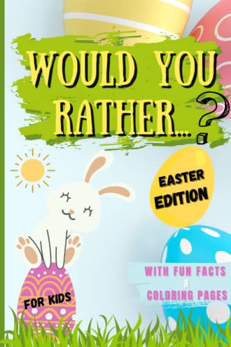 Would You Rather? Easter Edition For Kids: Egg-Citing Easter Fun For Kids With Would You Rather Questions, Easter Coloring Pages And Easter Facts. Per