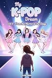 My K-Pop Dream - Vol 1 : From the Mirror to the Stage: A Story of Friendship, Dance, and Dreams for Ages 8-12