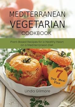 Paperback Mediterranean Vegetarian Cookbook: Plant-Based Recipes for a Healthy Heart on a Mediterranean Diet. 7-Day Meal Plan (Mediterranean Diet Cookbook) Book