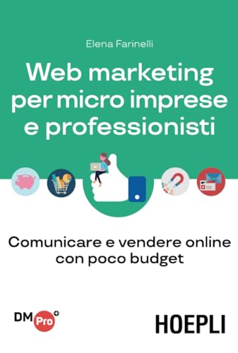 Web marketing per micro imprese e professionisti: Comunicare e vendere online con poco budget