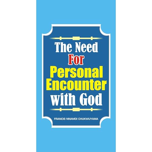THE NEED FOR PERSONAL ENCOUNTER WITH GOD Audiolibro Por Francis Nnamdi Chukwuyama arte de portada