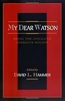 My Dear Watson: Being the Annals of Sherlock Holms 0938501224 Book Cover