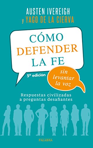 Cómo defender la fe sin levantar la voz: Respuestas civilizadas a preguntas desafiantes (Palabra hoy)