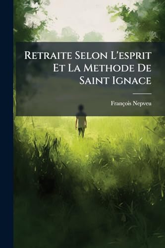 Retraite Selon L'esprit Et La Methode De Saint Ignace (French Edition)