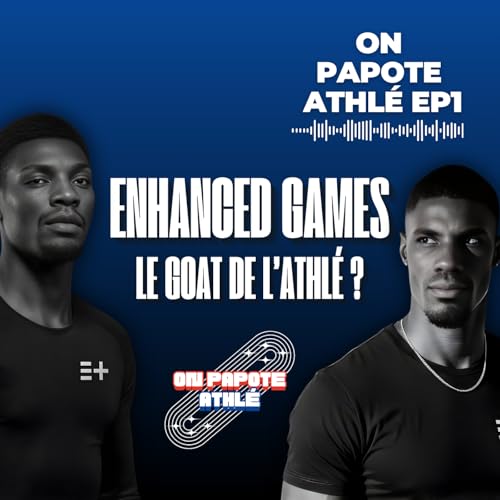 On papote athl&eacute; EP 1 | Enhanced Games, le GOAT de l&rsquo;athl&eacute;, Le sprint &agrave; la mode