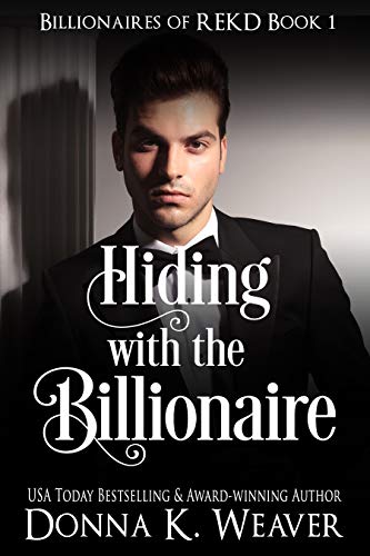 Hiding with the Billionaire (Billionaires of REKD Book 1) by [Donna K. Weaver]