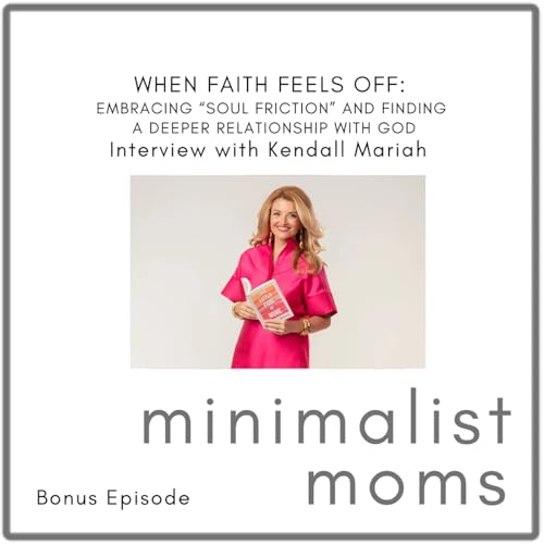 When Faith Feels Off: Embracing "Soul Friction" and Finding a Deeper Relationship with God | Kendall Mariah (Bonus Episode)