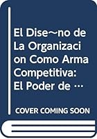 El Diseño de la Organización como Arma Competitiva 9706134530 Book Cover