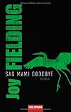  Sag Mami Goodbye: Roman von Fielding. Joy (2009) Taschenbuch