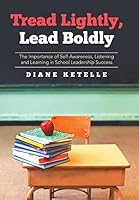 Tread Lightly, Lead Boldly: The Importance of Self-Awareness, Listening and Learning in School Leadership Success 1503590798 Book Cover