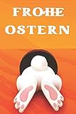  Frohe Ostern: Frohe Ostern Notizbuch mit lustigem Hasenpopo I Geschenkidee für Frauen und Mädchen I 120 linierte Seiten mit österlichem Motiv I ... oder Notizheft I handliches Format ca. A5