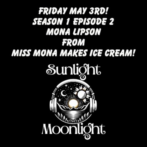 The Sunlight Moonlight Podcast Episode 2 - Miss Mona Makes Ice Cream! copertina