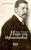 Mein Freund Hugo von Hofmannsthal - Jakob Wassermann 