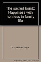 The sacred bond;: Happiness with holiness in family life B0006AP30Q Book Cover