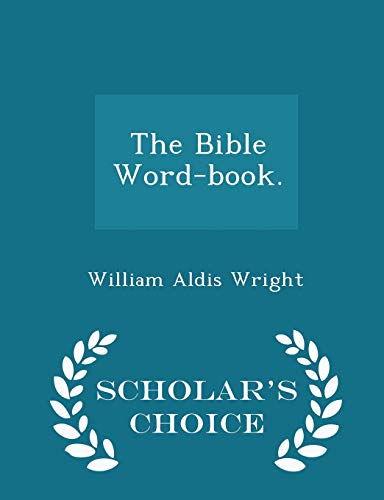 The Bible Word-book. - Scholar's Choice Edition 1298319250 Book Cover