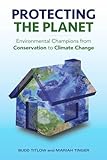 Protecting the Planet: Environmental Champions from Conservation to Climate Change