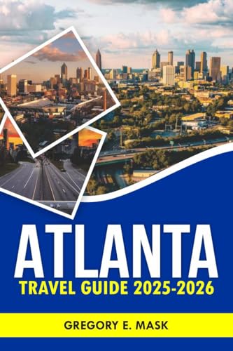 Atlanta Travel Guide 2025-2026 : Discover Southern Charm, Hidden Gems, and a Vibrant Culture. (RoamCraft)