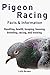 Pigeon Racing: Handling, health, keeping, housing, breeding, racing, and training. Facts & Information
