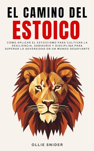 El Camino Del Estoico: Cómo Aplicar El Estoicismo Para Cultivar La Resiliencia, Sabiduría Y Disciplina Para Superar La Adversidad En Un Mundo Desafiante Ruta Del Crecimiento Personal El Camino Del Estoico: Cómo Aplicar El Estoicismo Para Cultivar La Resiliencia, Sabiduría Y Disciplina Para Superar La Adversidad En Un Mundo Desafiante Ruta Del Crecimiento Personal