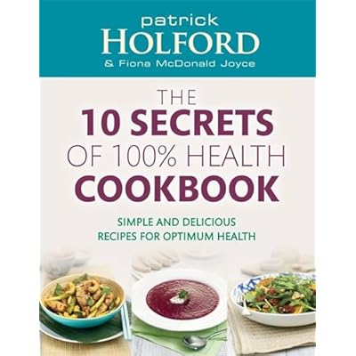The 10 Secrets Of 100% Health Cookbook
