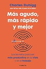 Más agudo, más rápido y mejor: Los secretos para ser más productivo en la vida y en el trabajo (Conecta)