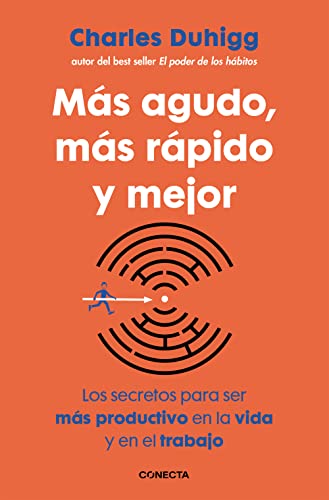 Más agudo, más rápido y mejor: Los secretos para ser más productivo en la vida y en el trabajo (Conecta)