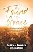 She Found His Grace: A True Story Of Hope, Love, And Forgiveness After Abortion