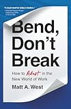 Bend, Don't Break: How to Adapt in the New World of Work