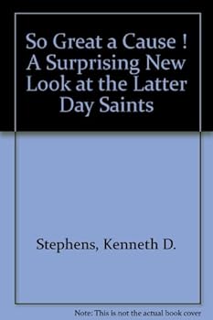 Paperback So Great a Cause ! A Surprising New Look at the Latter Day Saints Book
