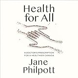 Health for All: A Doctor's Prescription for a Healthier Canada