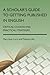 A Scholar's Guide to Getting Published in English: Critical Choices and Practical Strategies