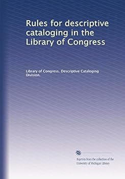 Rules for descriptive cataloging in the Library of Congress
