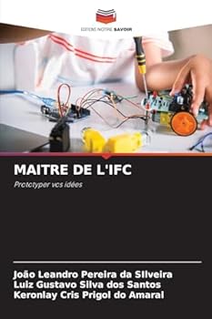 MAITRE DE L'IFC: Prototyper vos idées (French Edition)
